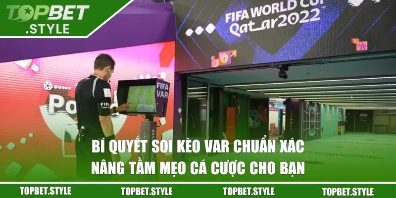 bí quyết soi kèo VAR chuẩn xác