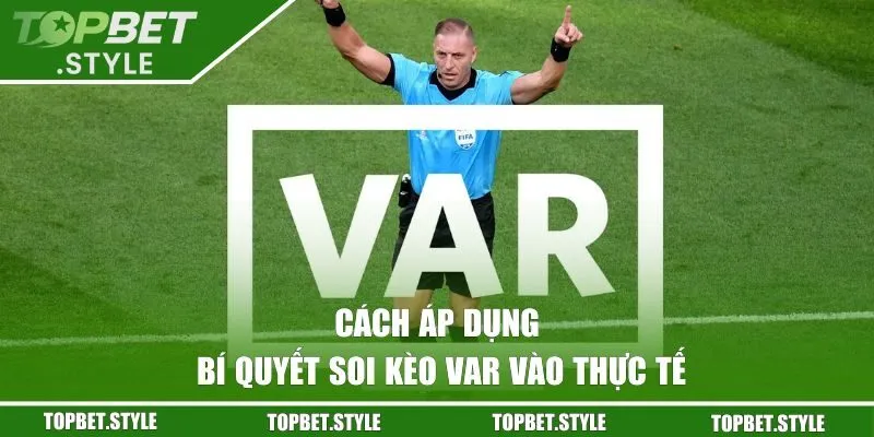 Cách áp dụng bí quyết soi kèo VAR vào thực tế