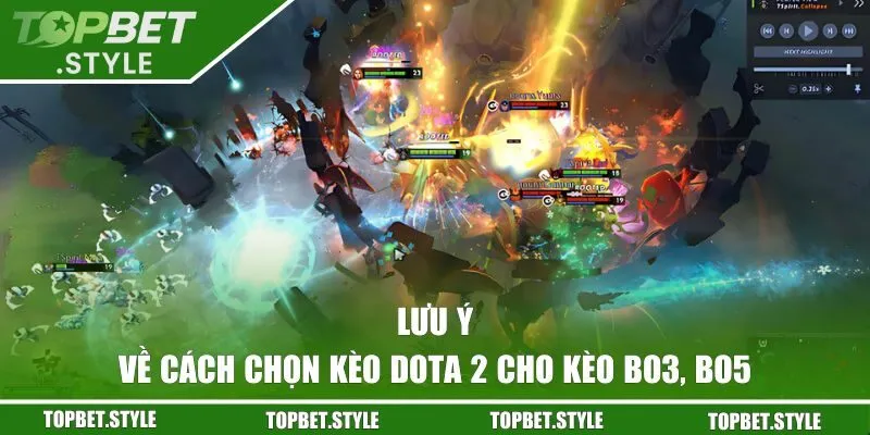 Lưu ý khi chọn kèo BO3, BO5 trong Dota 2