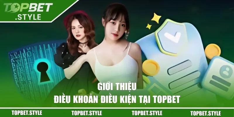 Giới thiệu chung về điều khoản điều kiện tại TOPBET