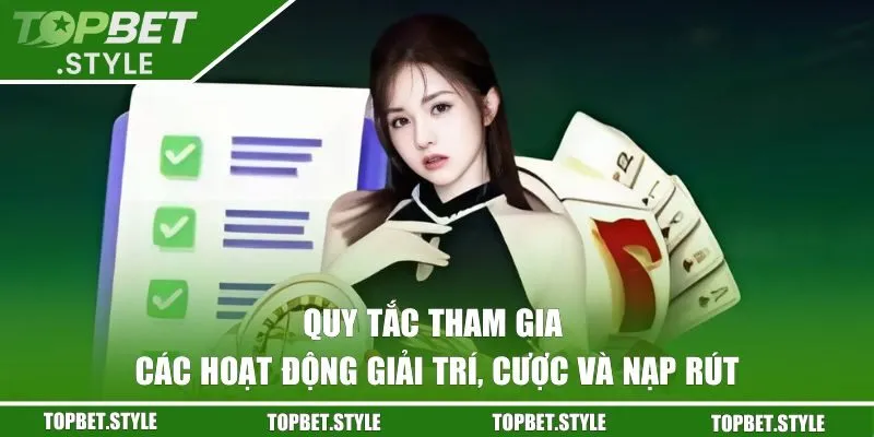 Quy tắc tham gia các hoạt động giải trí, cược và nạp rút