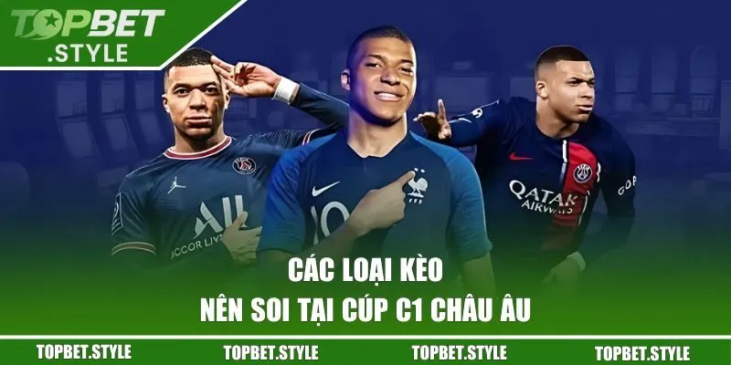 Các loại kèo nên soi tại Cúp C1 Châu Âu TOPBET