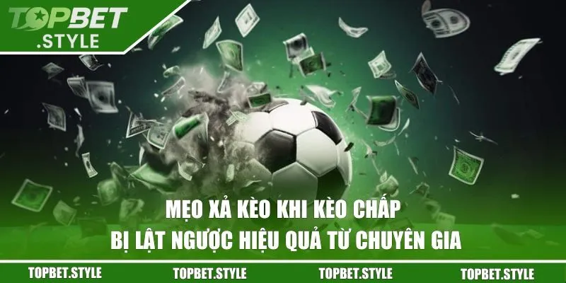 mẹo xả kèo khi kèo chấp bị lật ngược