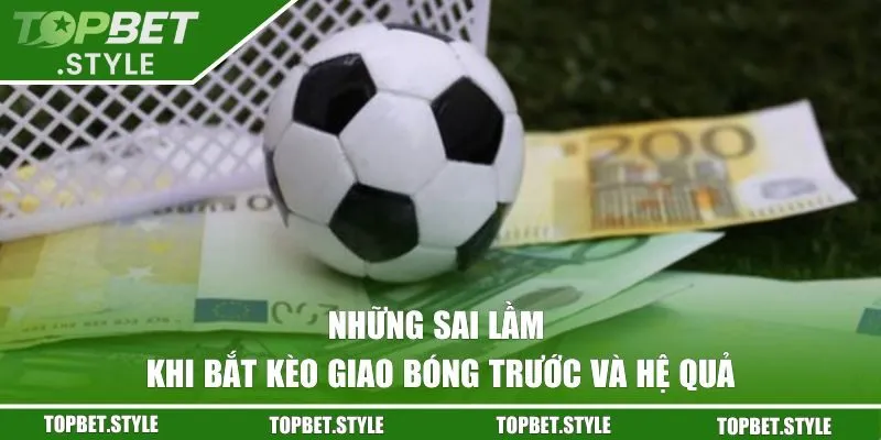 những sai lầm khi bắt kèo giao bóng trước