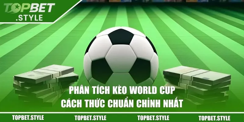Cách phân tích kèo World Cup vòng loại tại khu vực