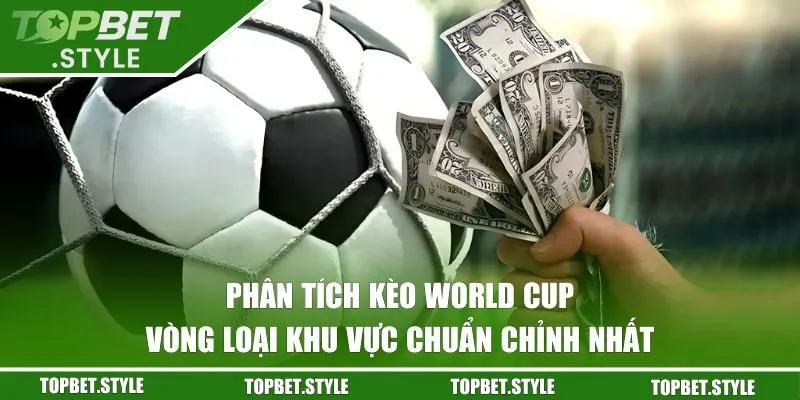 Phân tích kèo World Cup vòng loại khu vực