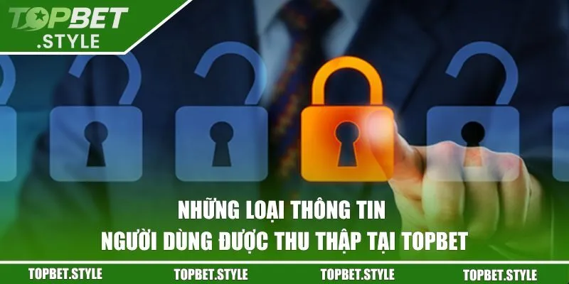 Những loại thông tin người dùng được thu thập tại TOPBET