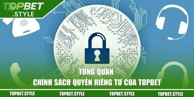Tổng quan về chính sách quyền riêng tư của TOPBET